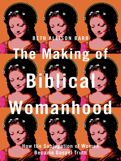 Title details for The Making of Biblical Womanhood by Beth Allison Barr - Wait list